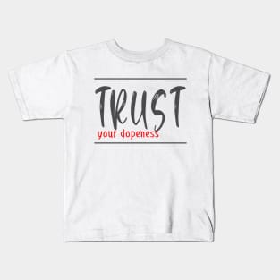 Trust your dopeness Kids T-Shirt